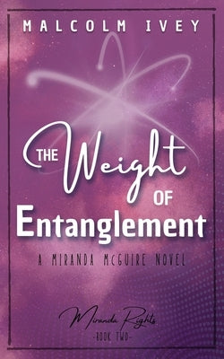 The Weight of Entanglement: A Miranda McGuire Novel by Ivey, Malcolm