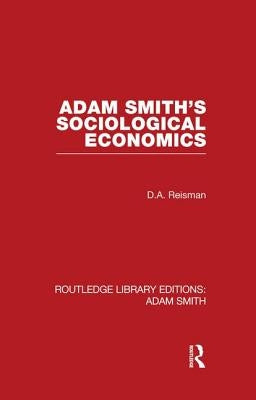 Adam Smith's Sociological Economics by Reisman, David Alexander