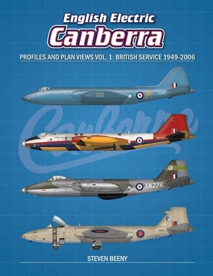 English Electric Canberra Profiles and Plan Views Vol. 1: British Service 1949-2006 by Beeny, Steven