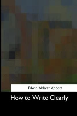 How to Write Clearly by Abbott Abbott, Edwin