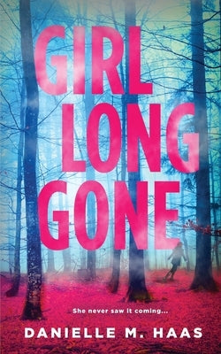 Girl Long Gone by Haas, Danielle M.