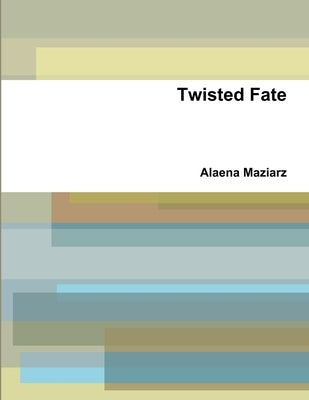 Twisted Fate by Maziarz, Alaena