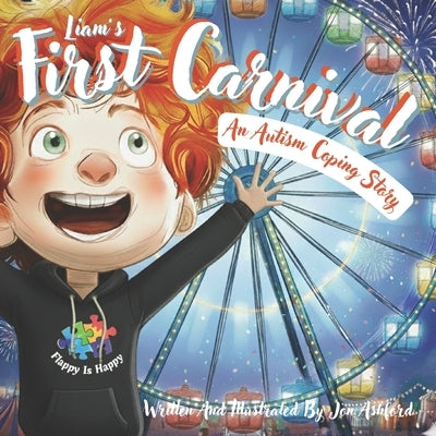 Liam's First Carnival - A Story Of Overcoming Autism Anxiety And Sensory Overload: A Heartwarming Children's Book About A Brave Autistic Boy Who Conqu by Ashford, Jon