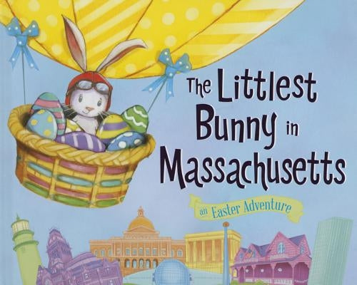 The Littlest Bunny in Massachusetts: An Easter Adventure by Jacobs, Lily