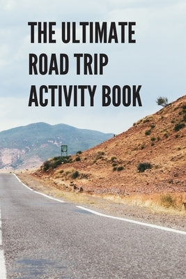 The Ultimate Road Trip Activity Book: 100 Pages of Gaming Fun! Eight different games (including 3D Tic Tac Toe), hours of Light Easy Fun Game play wit by Drais