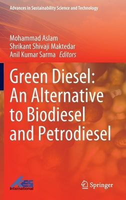 Green Diesel: An Alternative to Biodiesel and Petrodiesel by Aslam, Mohammad