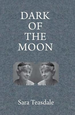 Dark of the Moon by Teasdale, Sara