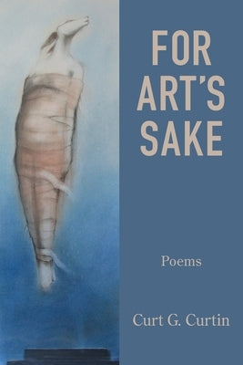 For Art's Sake by Curtin, Curt G.
