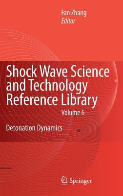 Shock Waves Science and Technology Library, Vol. 6: Detonation Dynamics by Zhang, F.