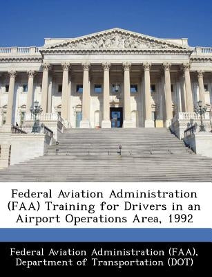 Federal Aviation Administration (FAA) Training for Drivers in an Airport Operations Area, 1992 by Federal Aviation Administration (Faa), D