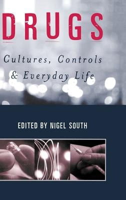 Drugs: Cultures, Controls and Everyday Life by South, Nigel