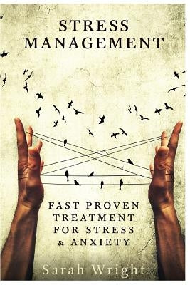 Stress Management: Fast Proven Treatment For Stress & Anxiety by Wright, Sarah