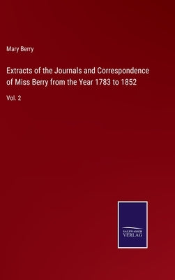 Extracts of the Journals and Correspondence of Miss Berry from the Year 1783 to 1852: Vol. 2 by Berry, Mary