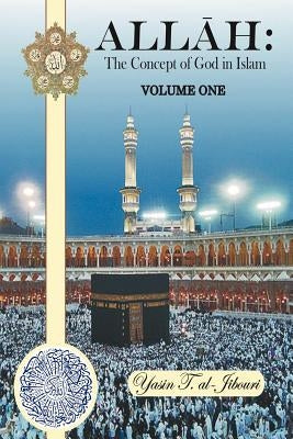 Allah: The Concept of God in Islam VOLUME ONE by Al-Jibouri, Yasin T.