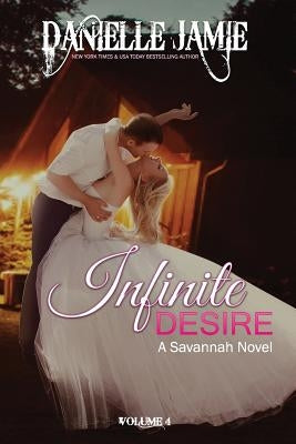 Infinite Desire: A Savannah Novel #4 by Jamie, Danielle