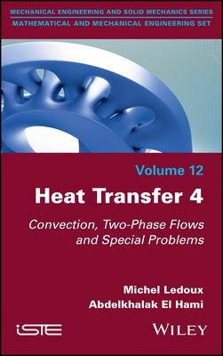 Heat Transfer 4: Convection, Two-Phase Flows and Special Problems by LeDoux, Michel