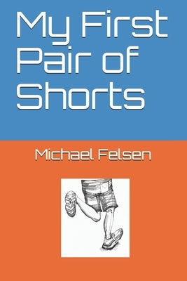 My First Pair of Shorts by Felsen, Michael