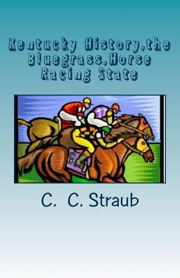 Kentucky History, the Bluegrass, Horse Racing State by Straub, C.