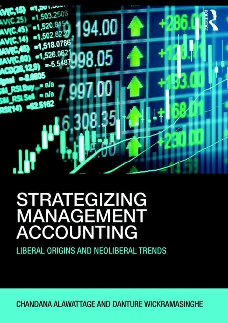 Strategizing Management Accounting: Liberal Origins and Neoliberal Trends by Alawattage, Chandana