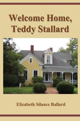 Welcome Home, Teddy Stallard! by Ballard, Elizabeth Silance