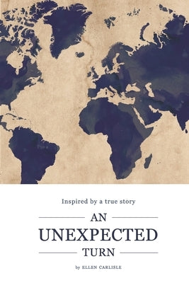 An Unexpected Turn: Inspired by a True Story by Carlisle, Ellen
