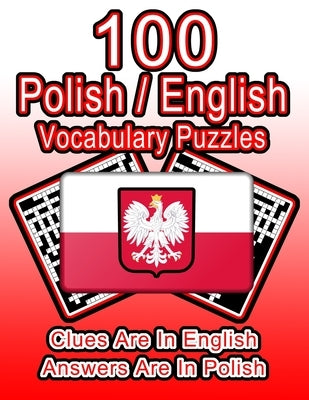 100 Polish/English Vocabulary Puzzles: Learn Polish By Doing FUN Puzzles!, 100 8.5 x 11 Crossword Puzzles With Clues In English, Answers in Polish by Publishing, On Target