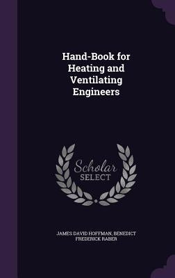 Hand-Book for Heating and Ventilating Engineers by Hoffman, James David
