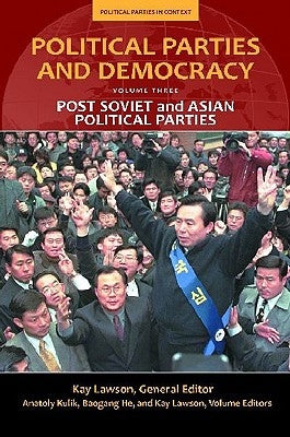 Political Parties and Democracy, Volume III: Post-Soviet and Asian Political Parties by Lawson, Kay