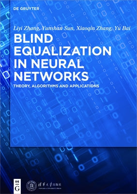Blind Equalization in Neural Networks: Theory, Algorithms and Applications by Zhang, Liyi