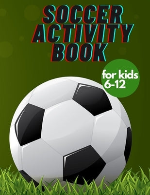 Soccer activity book for kids 6-12: Fun Sports Activities, Coloring, Games, Alphabet, by Boryn, Rafal