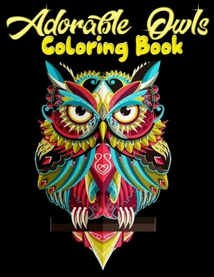 Adorable Owls Coloring Book: Best Adult Coloring Book with Cute Owl Portraits, Fun Owl Designs, interested 50+ unique design every one must loved i by Press House, Masab