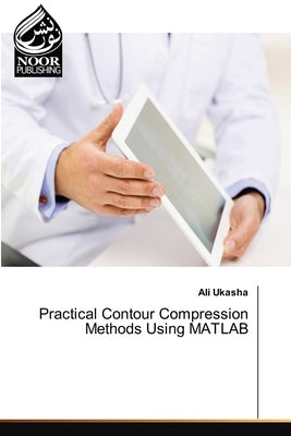 Practical Contour Compression Methods Using MATLAB by Ukasha, Ali