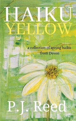 Haiku Yellow by Reed, P. J.