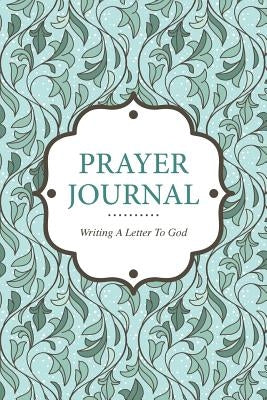 Prayer Journal Writing a Letter to God by Scott, Colin