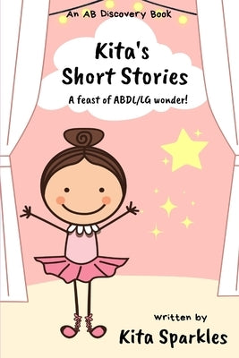 Kita's Short Stories: A feast of ABDL/LG wonder by Bent, Rosalie