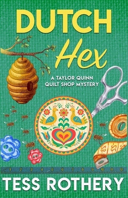 Dutch Hex: A Taylor Quinn Quilt Shop Mystery by Rothery, Tess