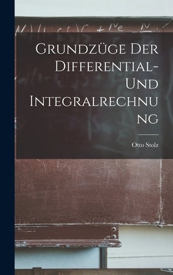 Grundzüge der Differential- und Integralrechnung by Stolz, Otto