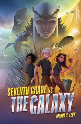 Seventh Grade vs. the Galaxy by Levy, Joshua S.