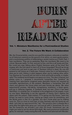 Burn After Reading: Miniature Manifestos for a Post/medieval Studies + The Future We Want by Cohen, Jeffrey Jerome