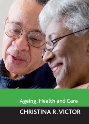 Ageing, Health and Care by Victor, Christina R.