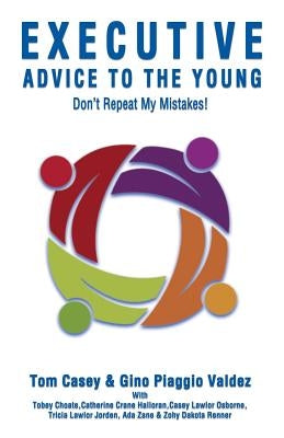 Executive Advice to the Young- Don't Repeat My Mistakes! by Casey, Tom