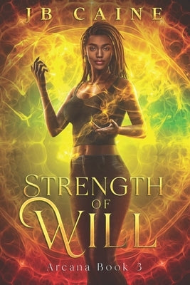 Strength of Will: Arcana Book Three by Caine, Jb