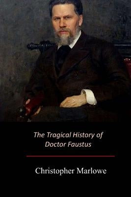 The Tragical History of Doctor Faustus by Marlowe, Christopher