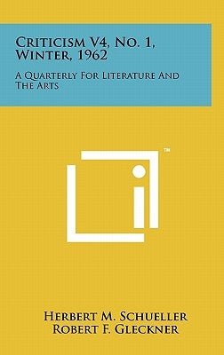 Criticism V4, No. 1, Winter, 1962: A Quarterly for Literature and the Arts by Schueller, Herbert M.