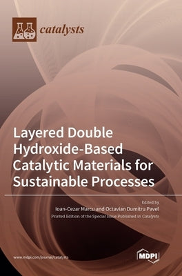 Layered Double Hydroxide-Based Catalytic Materials for Sustainable Processes by Marcu, Ioan-Cezar