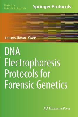 DNA Electrophoresis Protocols for Forensic Genetics by Alonso, Antonio