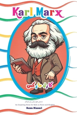 The Story of Karl Marx: An Inspiring Story for Kids in Farsi and English by Nazari, Reza