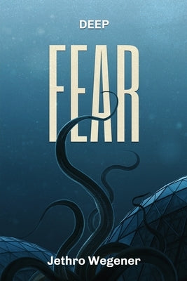 Deep Fear by Wegener, Jethro
