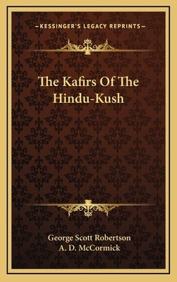 The Kafirs Of The Hindu-Kush by Robertson, George Scott