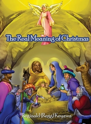 The Real Meaning of Christmas by Keyawa, Reginald (Regg)